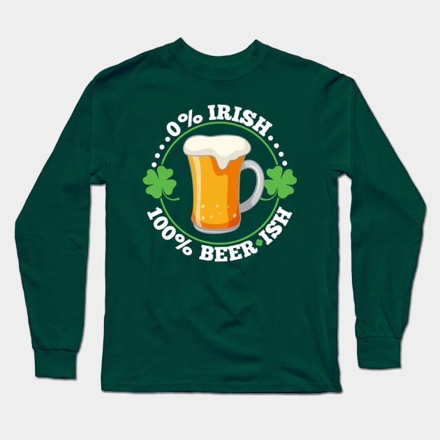 0% Irish 100% Beerish St Patrick's Day Beer Long Sleeve T-Shirt by SiGo